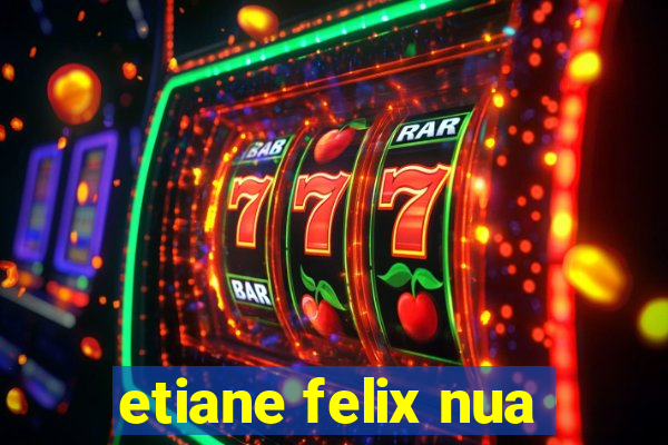 etiane felix nua